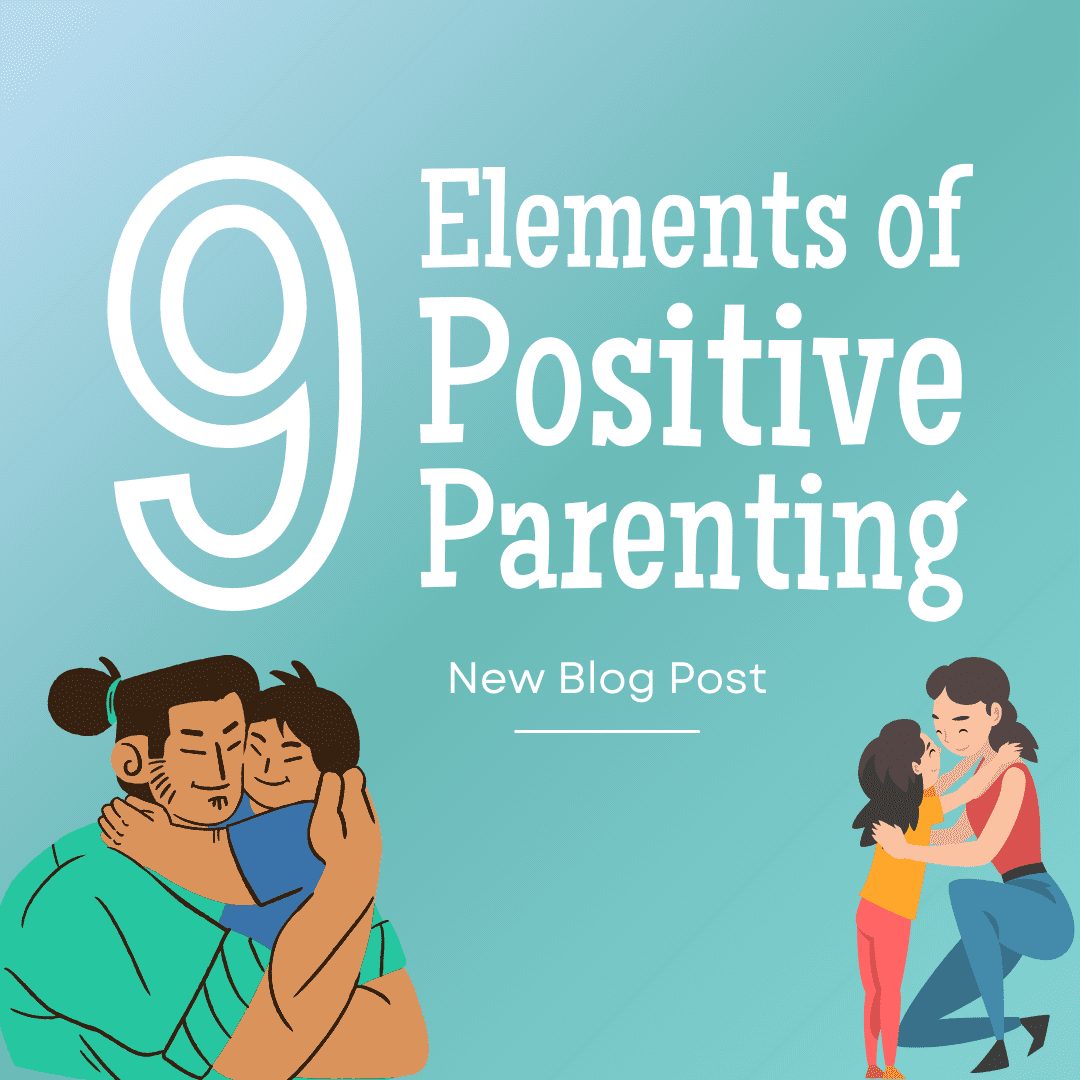 The Nine Elements of Positive Parenting